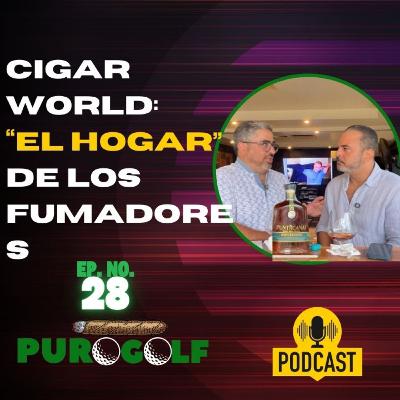 Puro Golf Podcast: Cigar World - "El Hogar" de los fumadores dominicanos