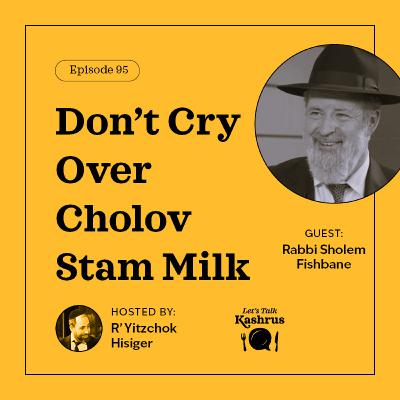 Don’t Cry Over Cholov Stam Milk