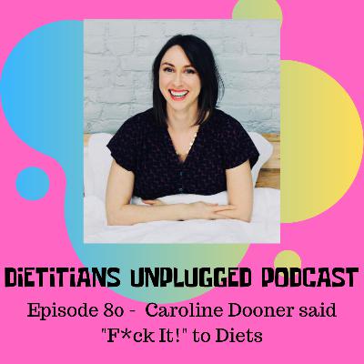 Episode 80 - Caroline Dooner Said "F*ck It!" to Diets