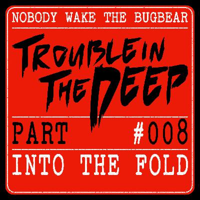 Trouble In The Deep | Part 8 | Into The Fold