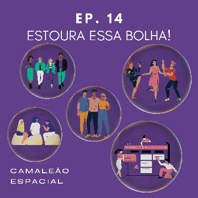 #14 - Estoura essa bolha! #14 - Estoura essa bolha!