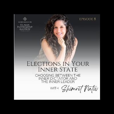 Episode 8: Elections in Your Inner State — Choosing Between the Inner Dictator and the Inner Leader Episode 8: Elections in Your Inner State — Choosing Between the Inner Dictator and the Inner Leader