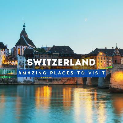 Top 10 Best Places To Visit In Switzerland