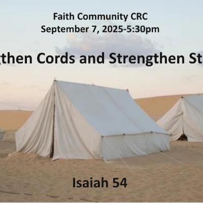 “Lengthen Cords and Strengthen Stakes” September 7 2025 P.M. Service “Lengthen Cords and Strengthen Stakes” September 7 2025 P.M. Service