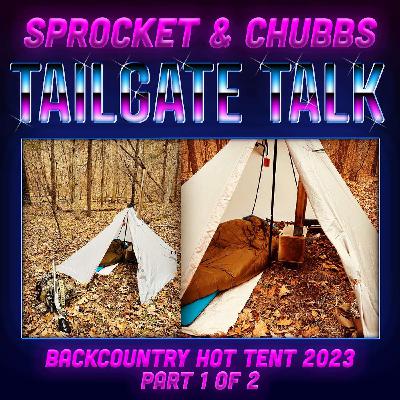 Tailgate Talk: Backcountry Hot Tent 2023 - Part 1 of 2