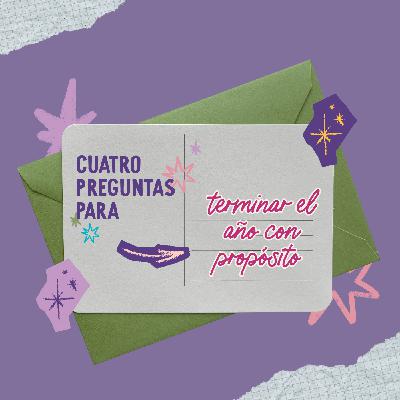 Cuatro preguntas para terminar el año con propósito Cuatro preguntas para terminar el año con propósito