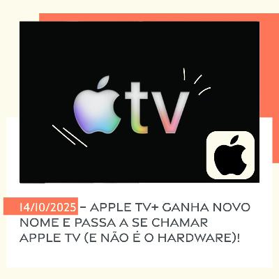 14/10/2025 – Apple TV+ ganha novo nome e passa a se chamar Apple TV (e não é o hardware)!