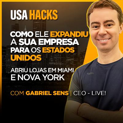 COMO ELE EXPANDIU SUA EMPRESA PARA O ESTADOS UNIDOS | Gabriel Sens CEO DA LIVE! #50