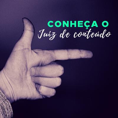 #8 Juiz de conteúdo - Você já foi ou será?