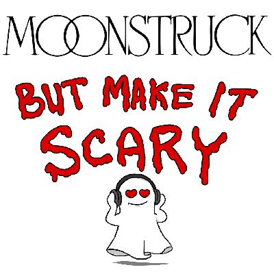 53. Moonstruck (w/Charlie James)