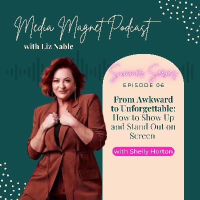 The Summer Series - Episode 6: From Awkward to Unforgettable: How to Show Up and Stand Out on Screen with Shelly Horton