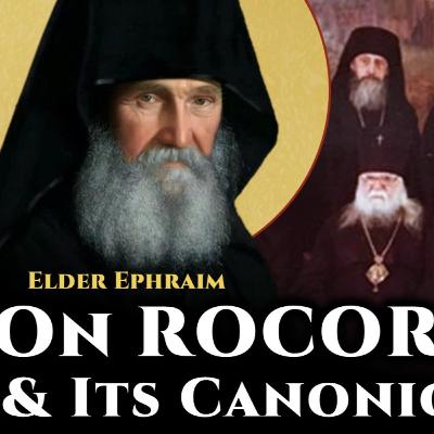 On ROCOR & Its Canonicity - Elder Ephraim of Arizona