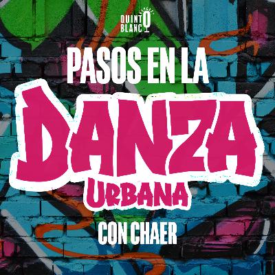 Ep 59. Pasos en la danza urbana con Chaer