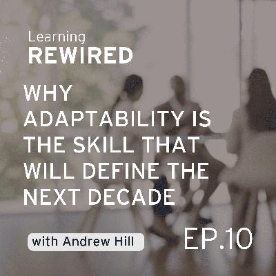 Why Adaptability Is the Skill that Will Define the Next Decade