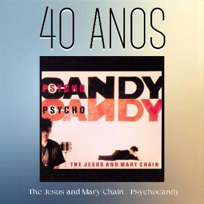 Episódio 285 - Psychodandy, do The Jesus and Mary Chain, 40 anos Episódio 285 - Psychodandy, do The Jesus and Mary Chain, 40 anos