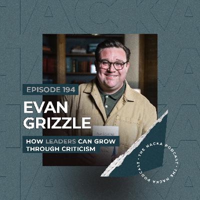 194. Evan Grizzle - How Leaders Can Grow Through Criticism