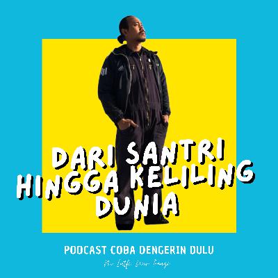 COBA DENGERIN DULU | DARI SANTRI SAMPAI KELUAR NEGERI