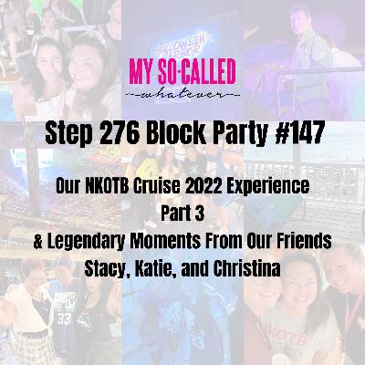 Step 276 - Block Party #147: Our NKOTB Cruise 2022 Experience Part 3 and Legendary Moments From Our Friends Stacy, Katie, and Christina