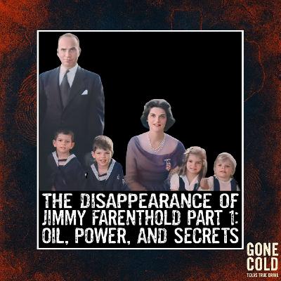 The Disappearance of Jimmy Farenthold Part 1: Oil, Power, and Secrets
