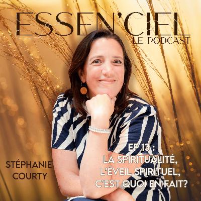 #13 : La Spiritualité, l'éveil spirituel, c'est quoi en fait?