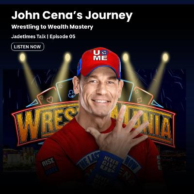 John Cena’s Journey | Wrestling to Wealth Mastery | Jadetimes Talks | Episode 05