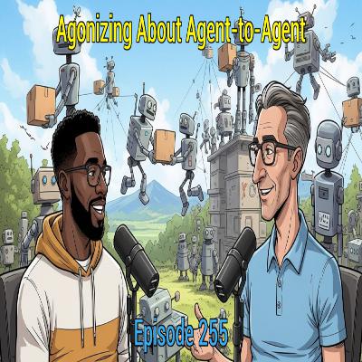 Episode 255 - Agonizing About Agent-to-Agent Episode 255 - Agonizing About Agent-to-Agent