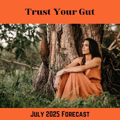 July 2025 Forecast - Trust Your Gut