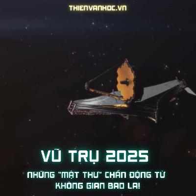 Vũ Trụ 2025 – Những "Mật Thư" Chấn Động Từ Không Gian Bao La! Vũ Trụ 2025 – Những "Mật Thư" Chấn Động Từ Không Gian Bao La!