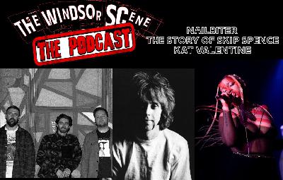 The Windsor Scene, Episode 4: Nailbiter, The Story of Skip Spence, Kat Valentine (April 16, 2025)