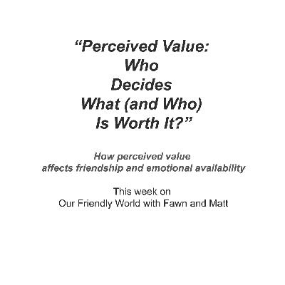 “Perceived Value: Who Decides What (and Who) Is Worth It?”