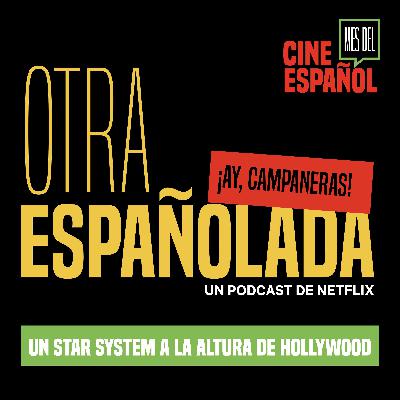 Un star system a la altura de Hollywood, con ¡Ay, Campaneras!