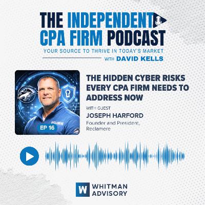 Ep 16: The Hidden Cyber Risks Every CPA Firm Needs to Address Now with Joseph Hardford