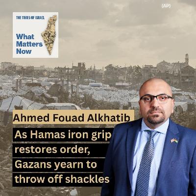 Day 785 - Ahmed Fouad Alkhatib: Hamas iron grip restores order, but Gazans aim to throw off shackles