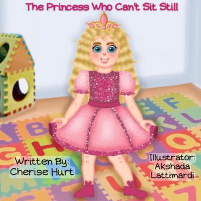 The Princess Who Can’t Sit Still - by Cherise Hurt