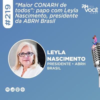 #219 - Maior CONARH de todos: papo com Leyla Nascimento, presidente da ABRH Brasil