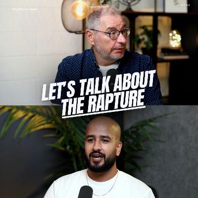 Are you still here? Let's talk The Rapture | PODCAST | EP 173 Are you still here? Let's talk The Rapture | PODCAST | EP 173