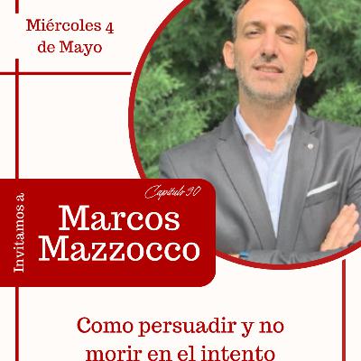 Capítulo #90 | Como persuadir y no morir en el intento | Marcos Mazzocco Capítulo #90 | Como persuadir y no morir en el intento | Marcos Mazzocco