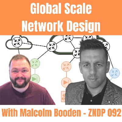 Global Scale Network Design with Malcolm Booden – ZNDP 092