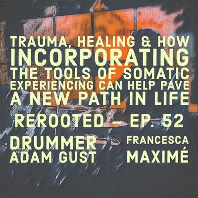 ReRooted – Ep. 52 – Incorporating the Tools of Somatic Experiencing with Adam Gust ReRooted – Ep. 52 – Incorporating the Tools of Somatic Experiencing with Adam Gust