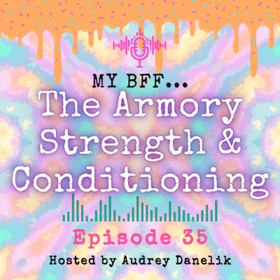 My BFF #35 - The Armory Strength & Conditioning My BFF #35 - The Armory Strength & Conditioning