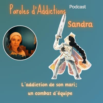 Sandra : L'addiction de son mari, un combat d'équipe