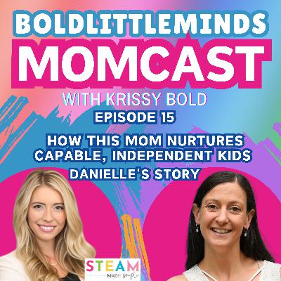 How This Mom Nurtures Capable, Independent Kids: Danielle's Story