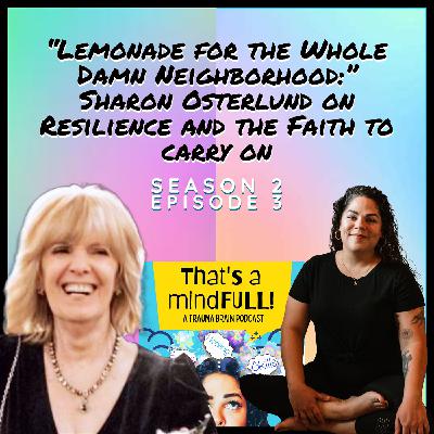 "Lemonade for the Whole Damn Neighborhood:" Sharon Osterlund on Resilience
