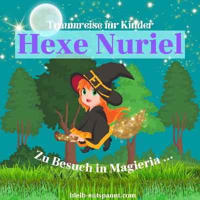 Traumreise für Kinder zum Einschlafen - Hexe Nuriel - Geschichte