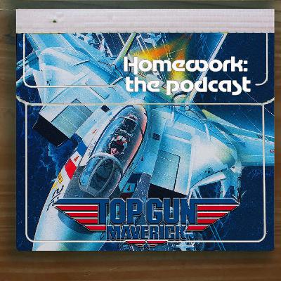Homework the Podcast: Top Gun Maverick Special Homework the Podcast: Top Gun Maverick Special