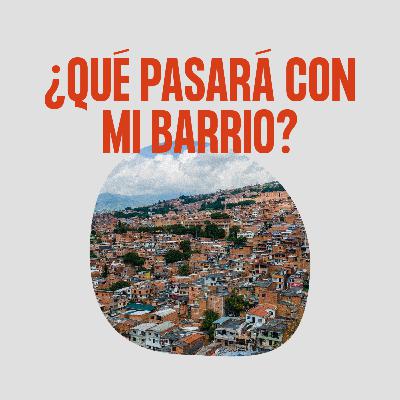 ¿Qué pasará con mi barrio?