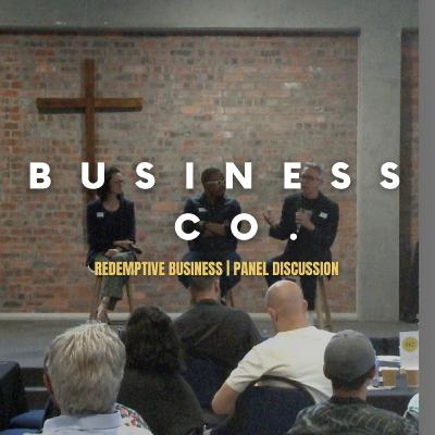 Business Co | Panel Discussion | Redemptive Business Business Co | Panel Discussion | Redemptive Business