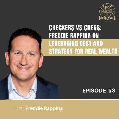 Checkers vs Chess: Freddie Rappina on Leveraging Debt and Strategy for Real Wealth - EP 53