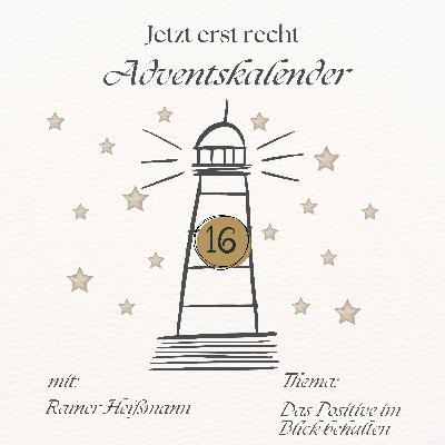 Adventskalender - Jetzt erst recht: 16. Dezember Adventskalender - Jetzt erst recht: 16. Dezember