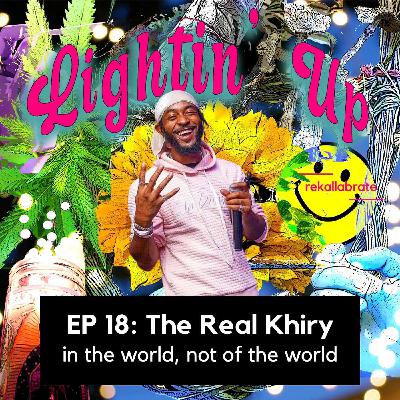 18 | In the World, Not of the World | Lightin' Up with The Real Khiry